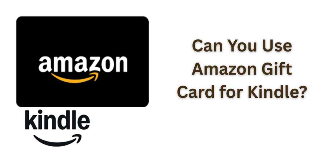 Can You Use Amazon Gift Card for Kindle?