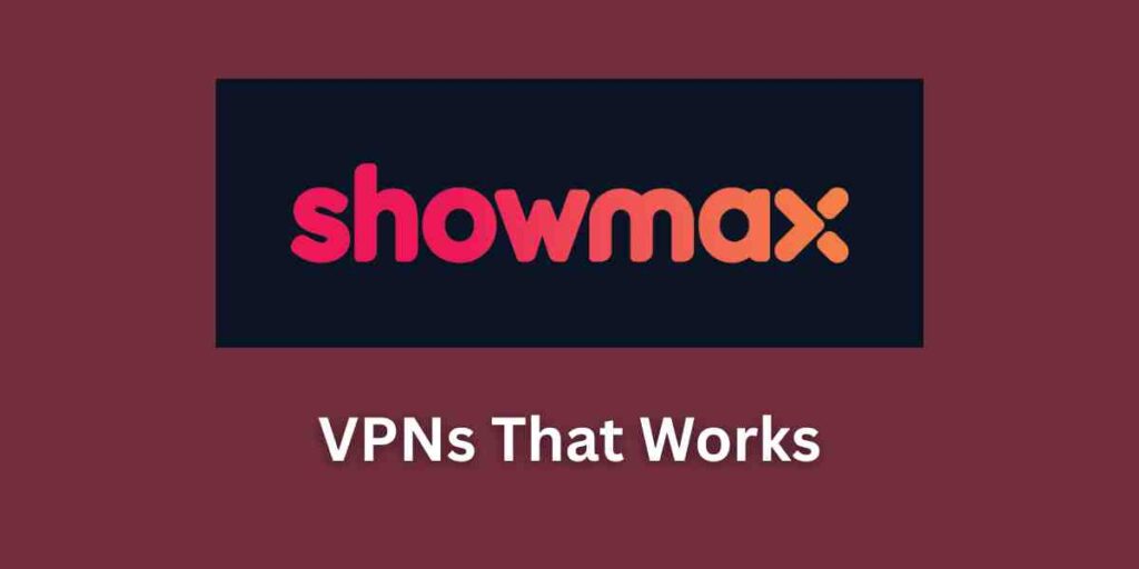 How to Watch Showmax Worldwide (Canada, USA & UK)